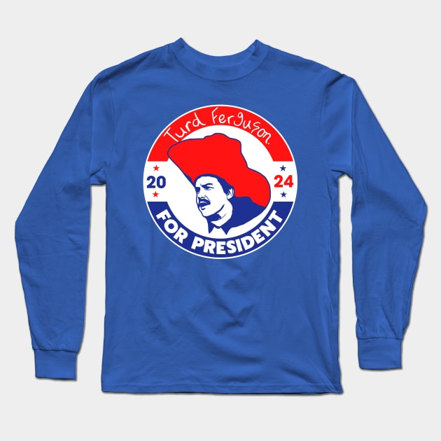 TURD FERGUSON for President 2024 Long Sleeve T-Shirt by darklordpug